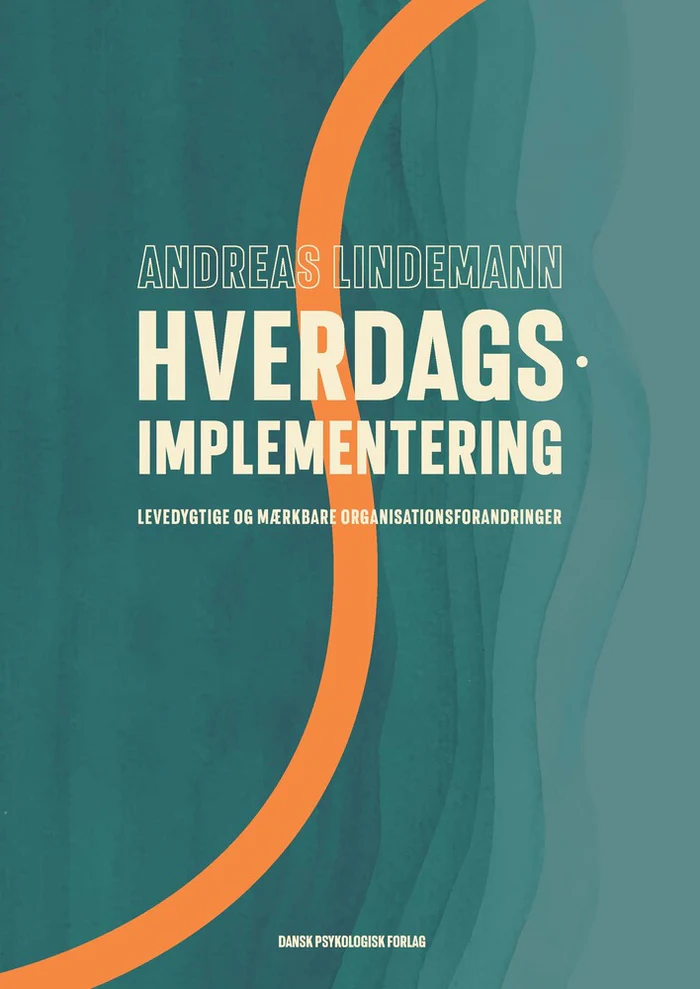 Hverdagsimplementering - levedygtige og mærkbare organisationsforandringer